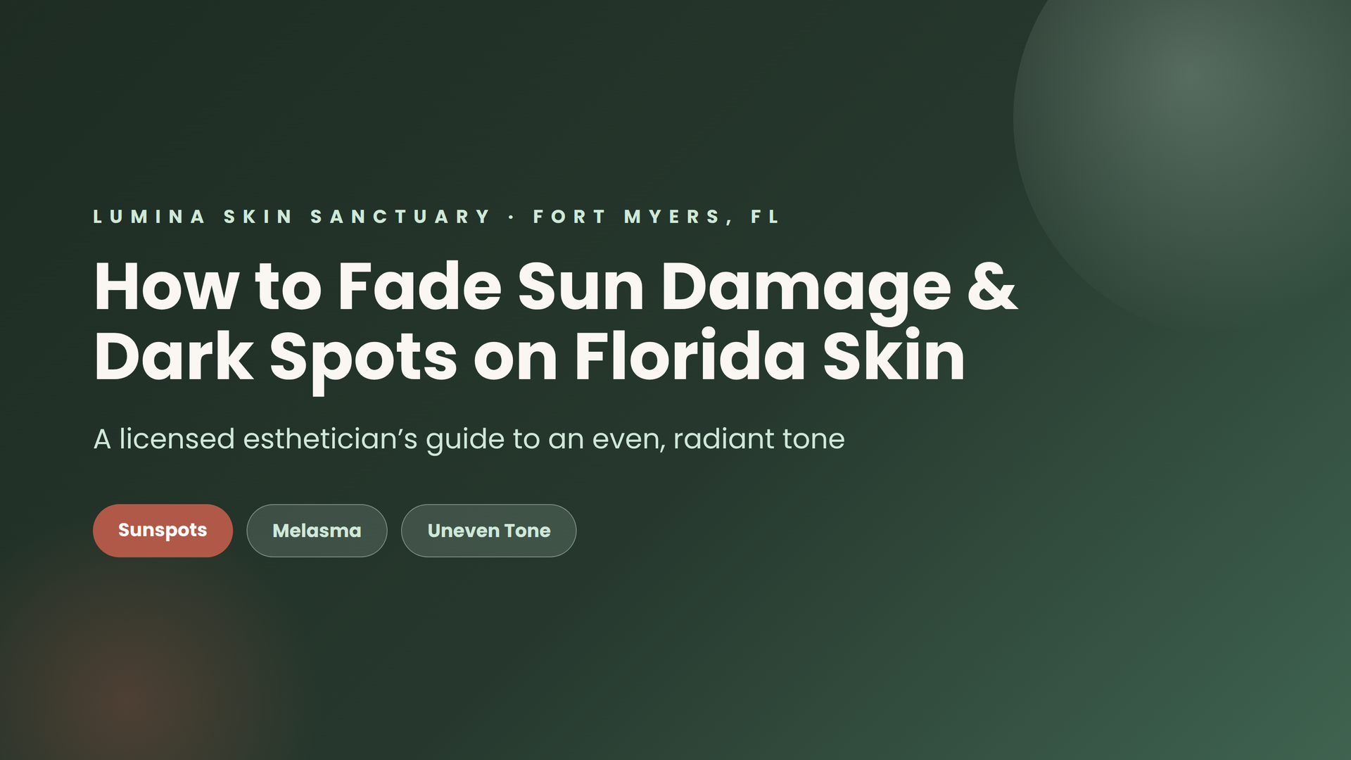 How to fade sun damage and dark spots on Florida skin — a Fort Myers esthetician's guide from Lumina Skin Sanctuary