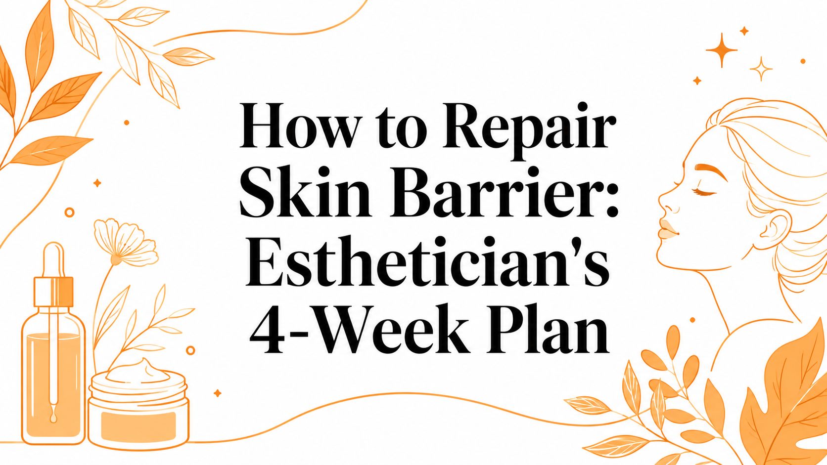 How to Repair Skin Barrier: Esthetician's 4-Week Plan